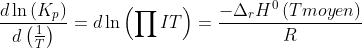 \frac{d\ln\left(K_{p} \right )}{d\left(\frac{1}{T} \right )}=d\ln\left(\prod IT \right )=\frac{-\Delta_{r} H^{0}\left(T moyen \right )}{R}